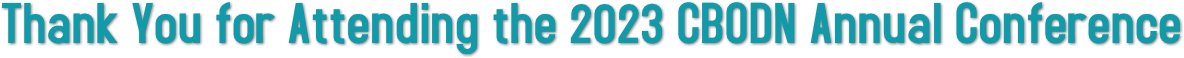 Thank You for Attending the 2023 CBODN Annual Conference Thank You for Attending the 2023 CBODN Annual Conference